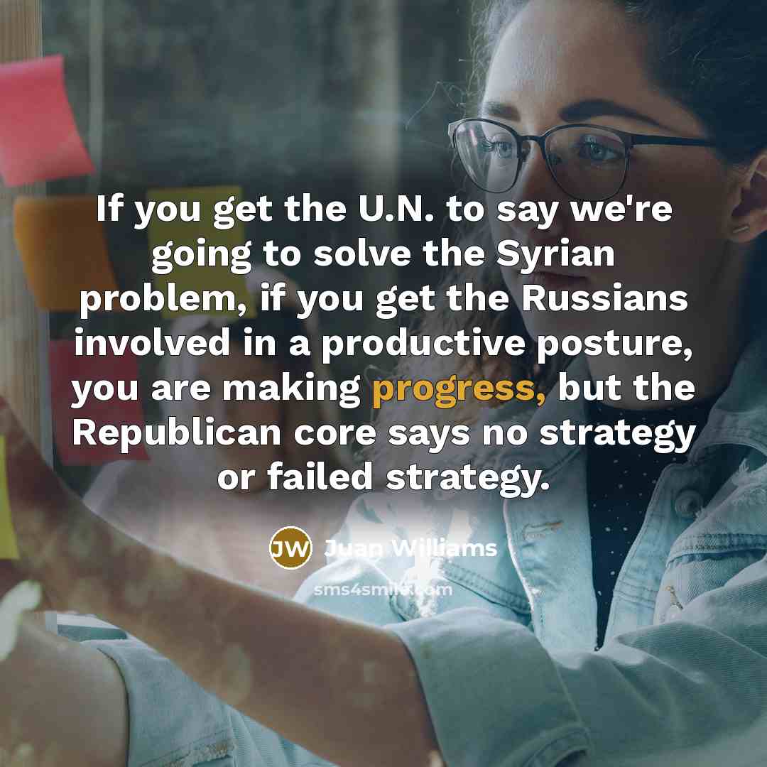 “If you get the U.N. to say we're going to…” quote by Juan Williams