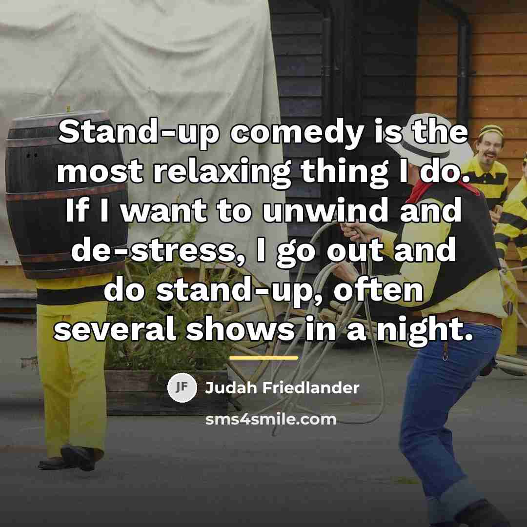 “Stand-up comedy is the most relaxing thing I do. If…” quote by Judah Friedlander