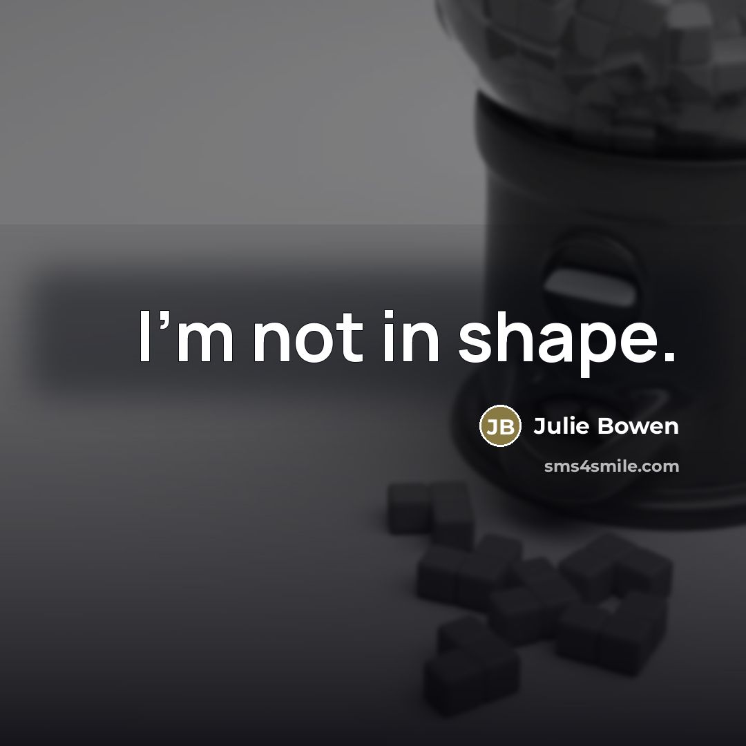 “I'm not in shape.…” quote by Julie Bowen