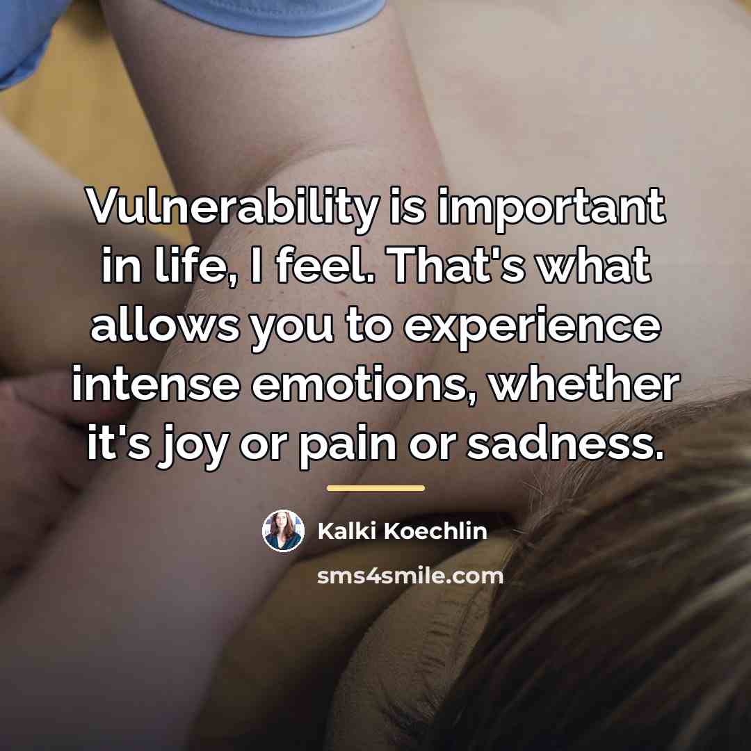 “Vulnerability is important in life, I feel. That's what allows…” quote by Kalki Koechlin