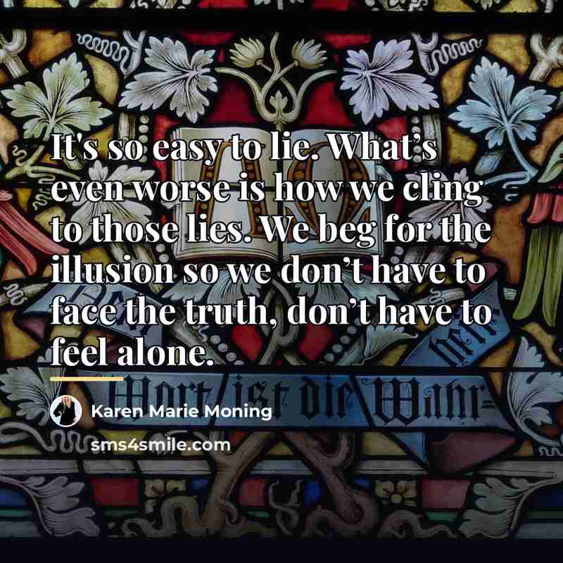 “It's so easy to lie. What’s even worse is how…” quote by Karen Marie Moning