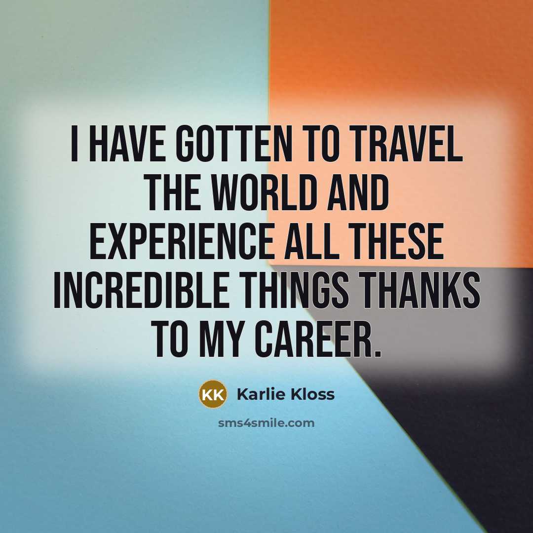 “I have gotten to travel the world and experience all…” quote by Karlie Kloss