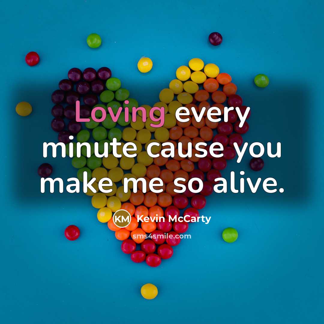 “Loving every minute cause you make me so alive.…” quote by Kevin McCarty