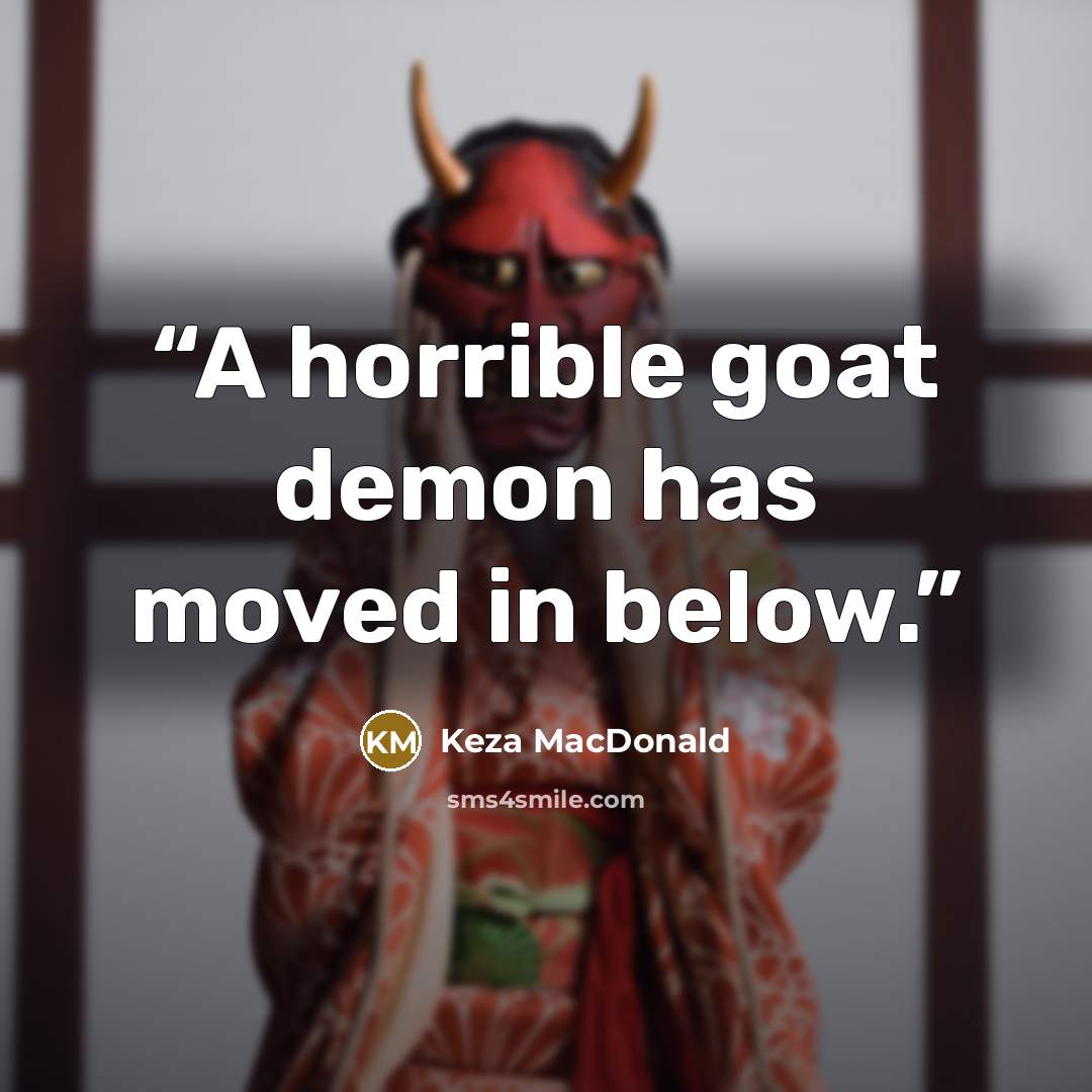 “A horrible goat demon has moved in below.” quote by Keza MacDonald