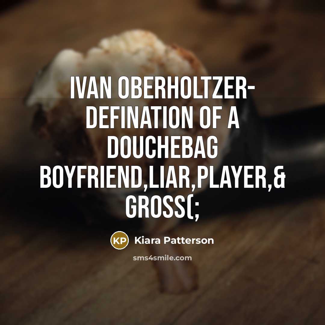 “Ivan oberholtzer- defination of a douchebag boyfriend,liar,player,& gross(;…” quote by Kiara Patterson