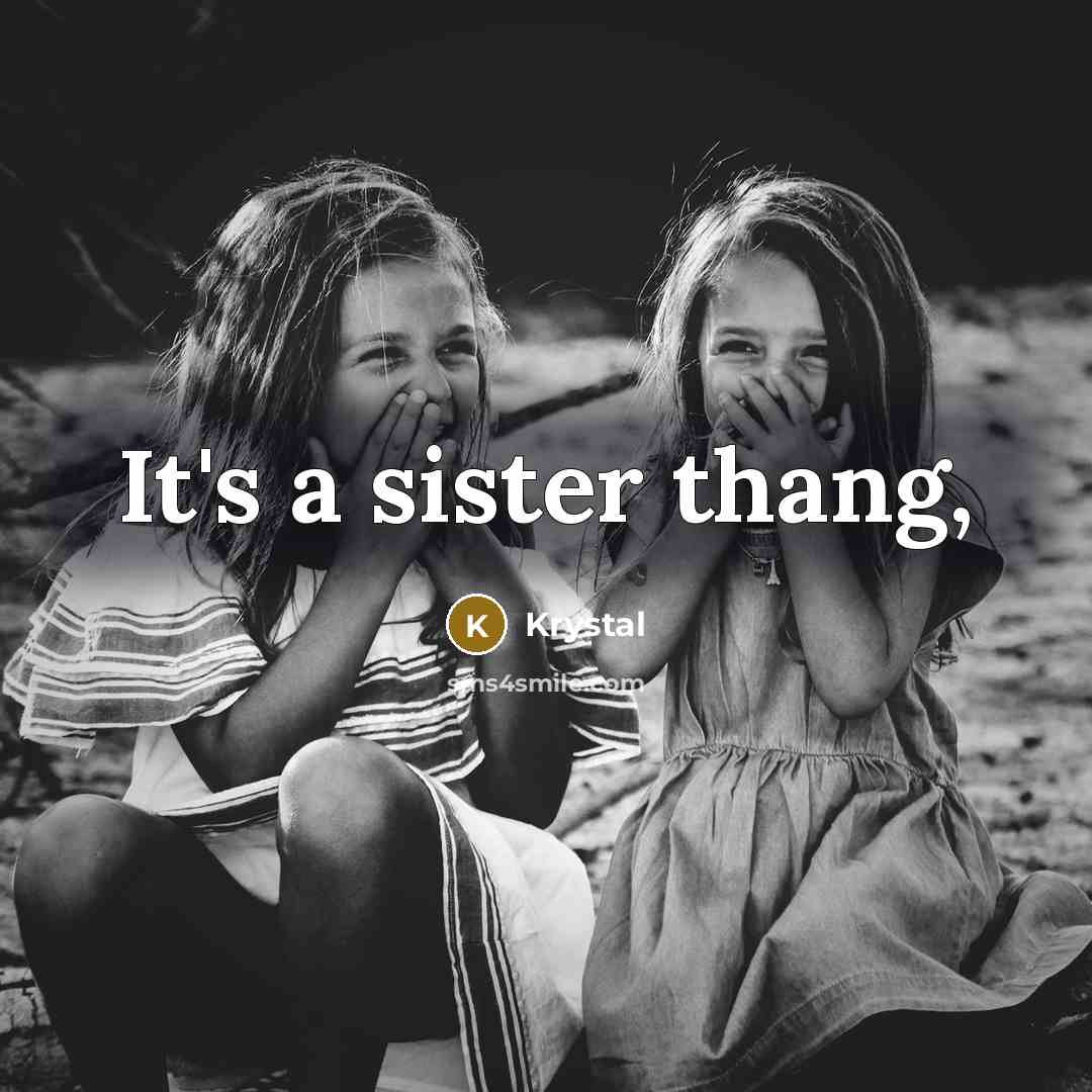 “It's a sister thang,…” quote by Krystal