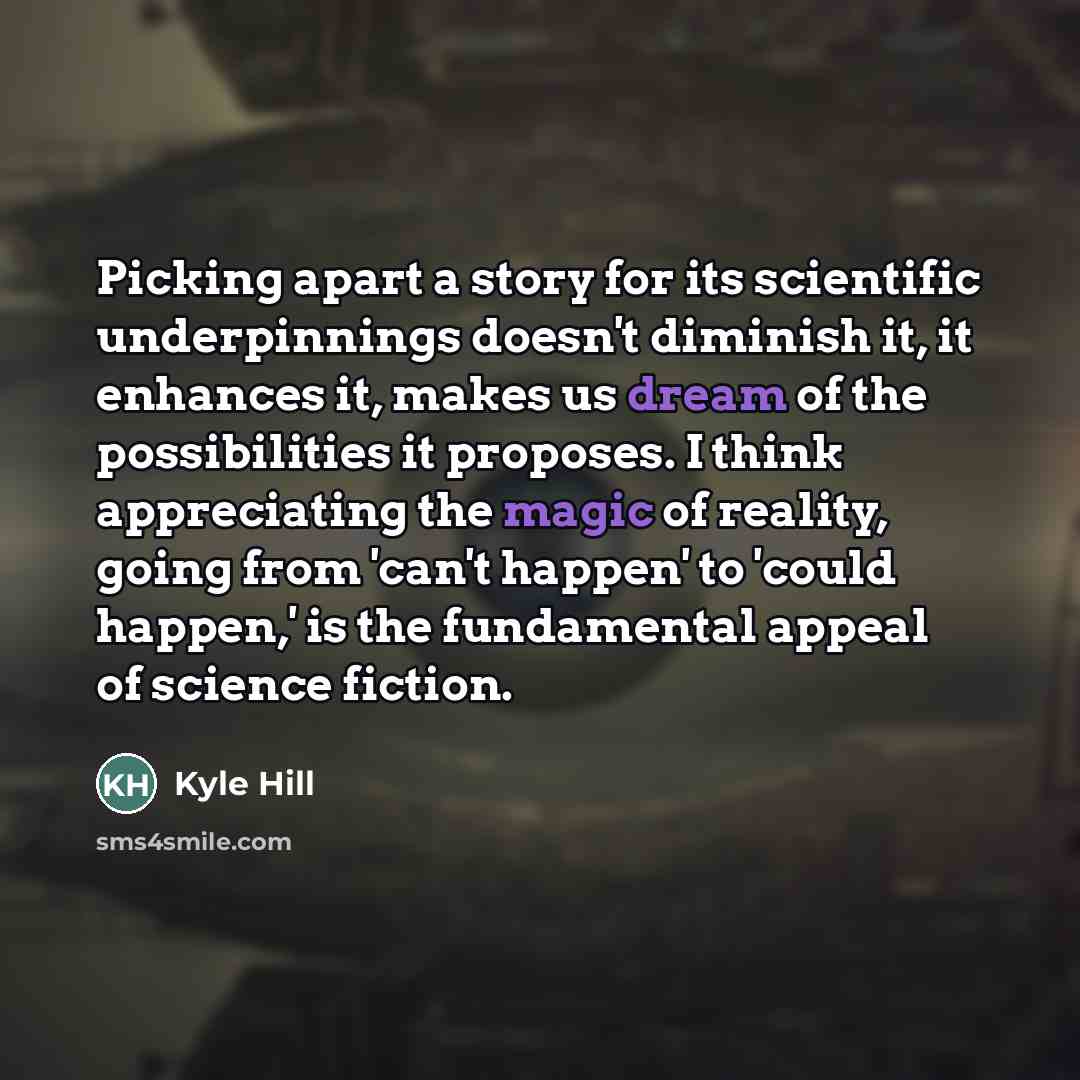 “Picking apart a story for its scientific underpinnings doesn't diminish…” quote by Kyle Hill