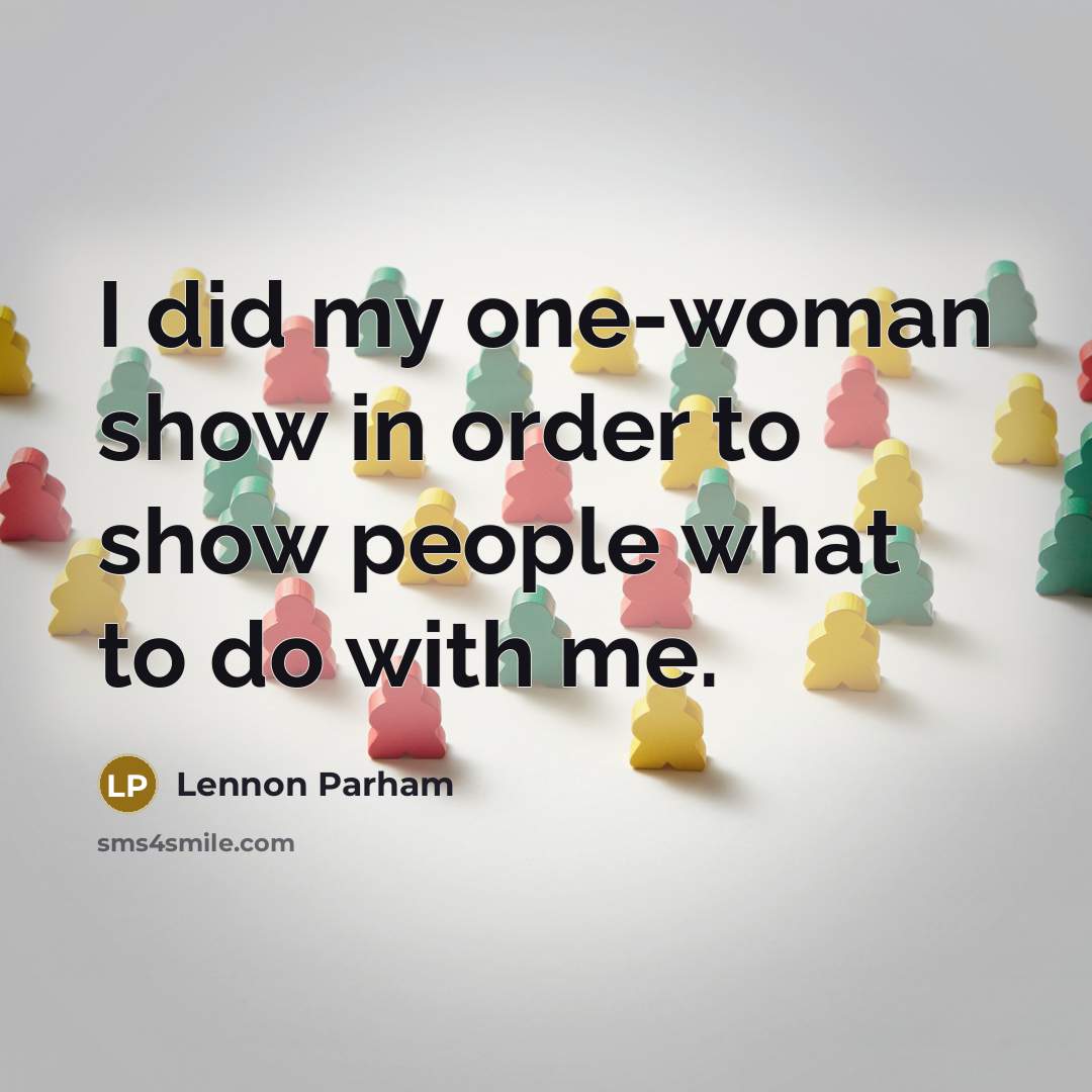“I did my one-woman show in order to show people…” quote by Lennon Parham