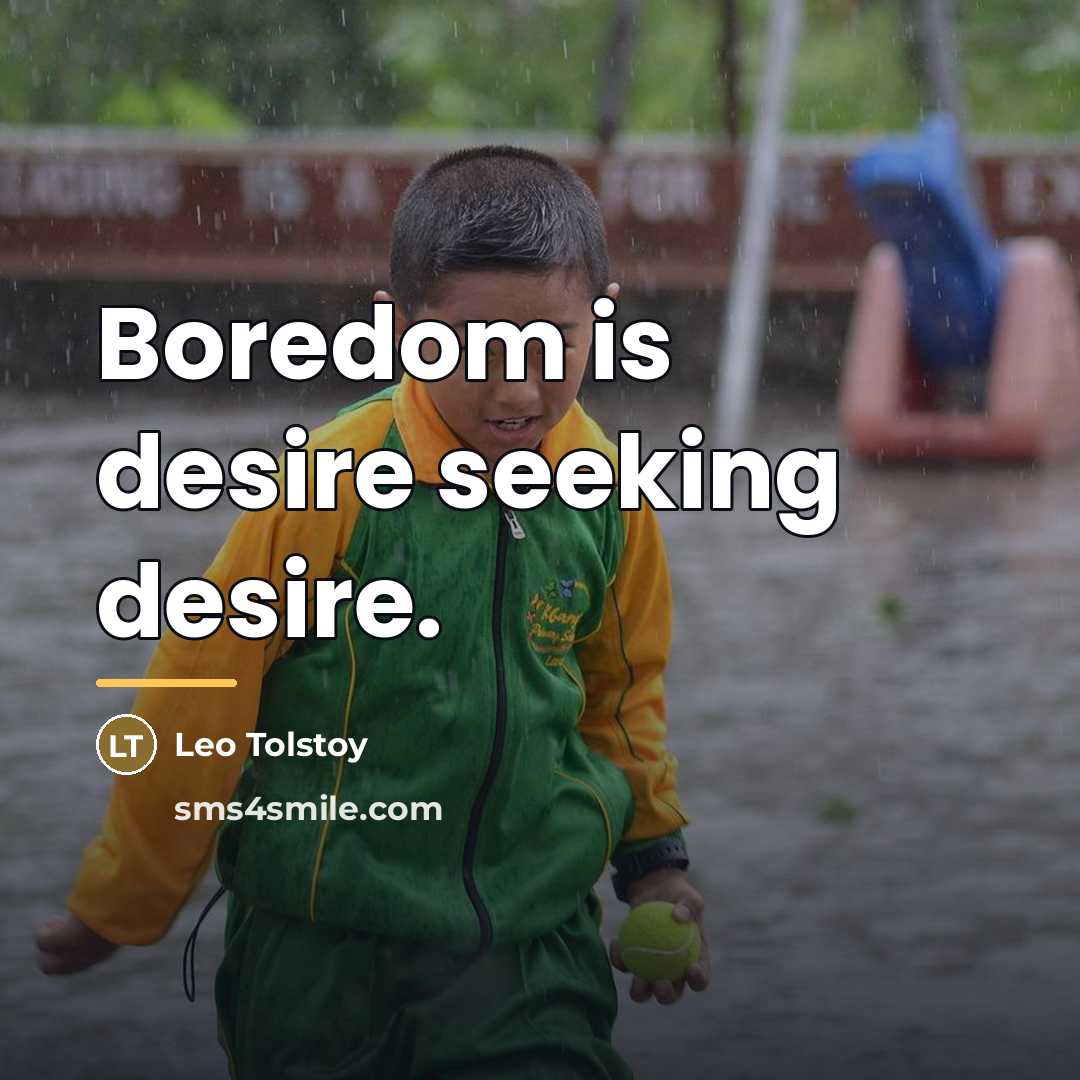 “Boredom is desire seeking desire.…” quote by Leo Tolstoy