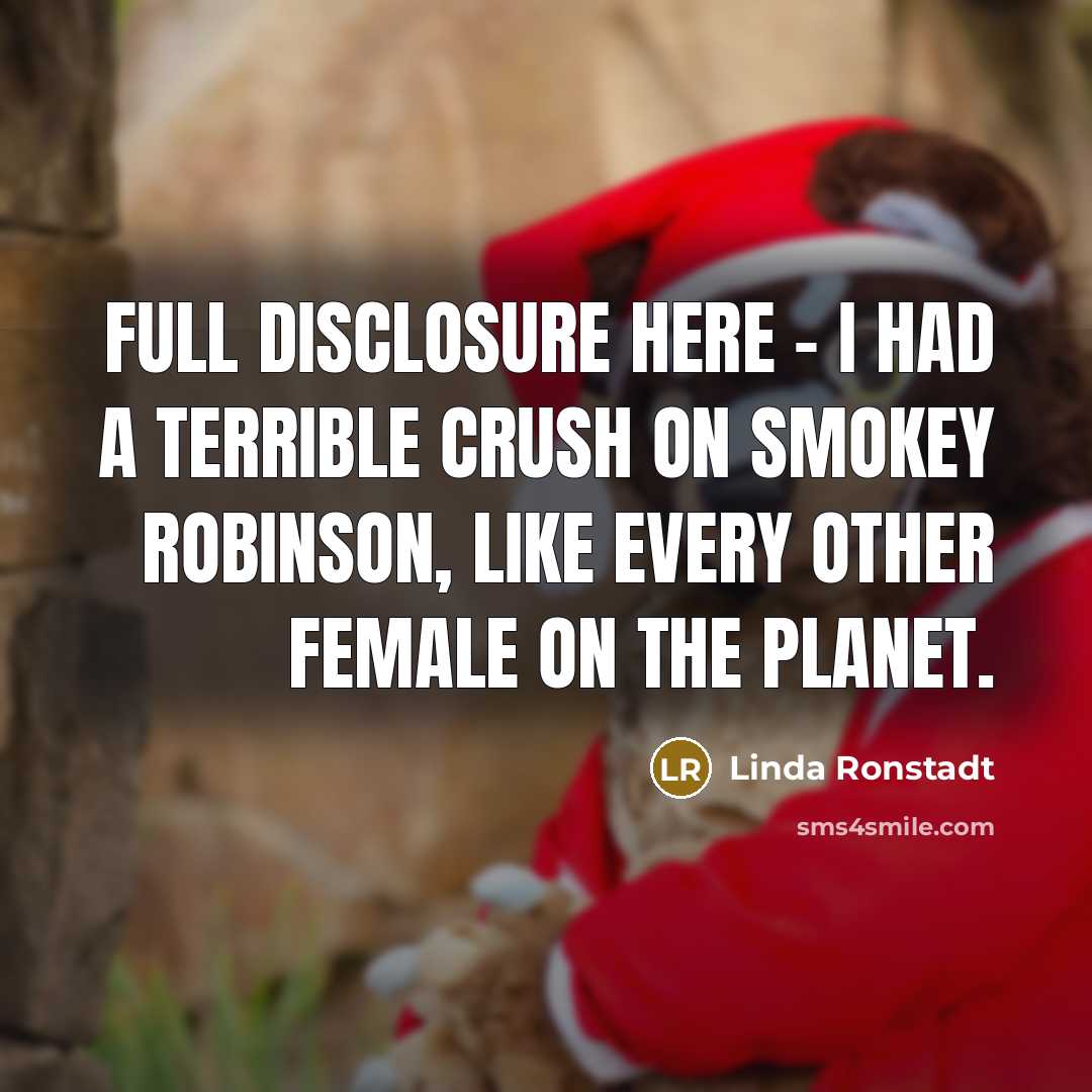 “Full disclosure here - I had a terrible crush on…” quote by Linda Ronstadt