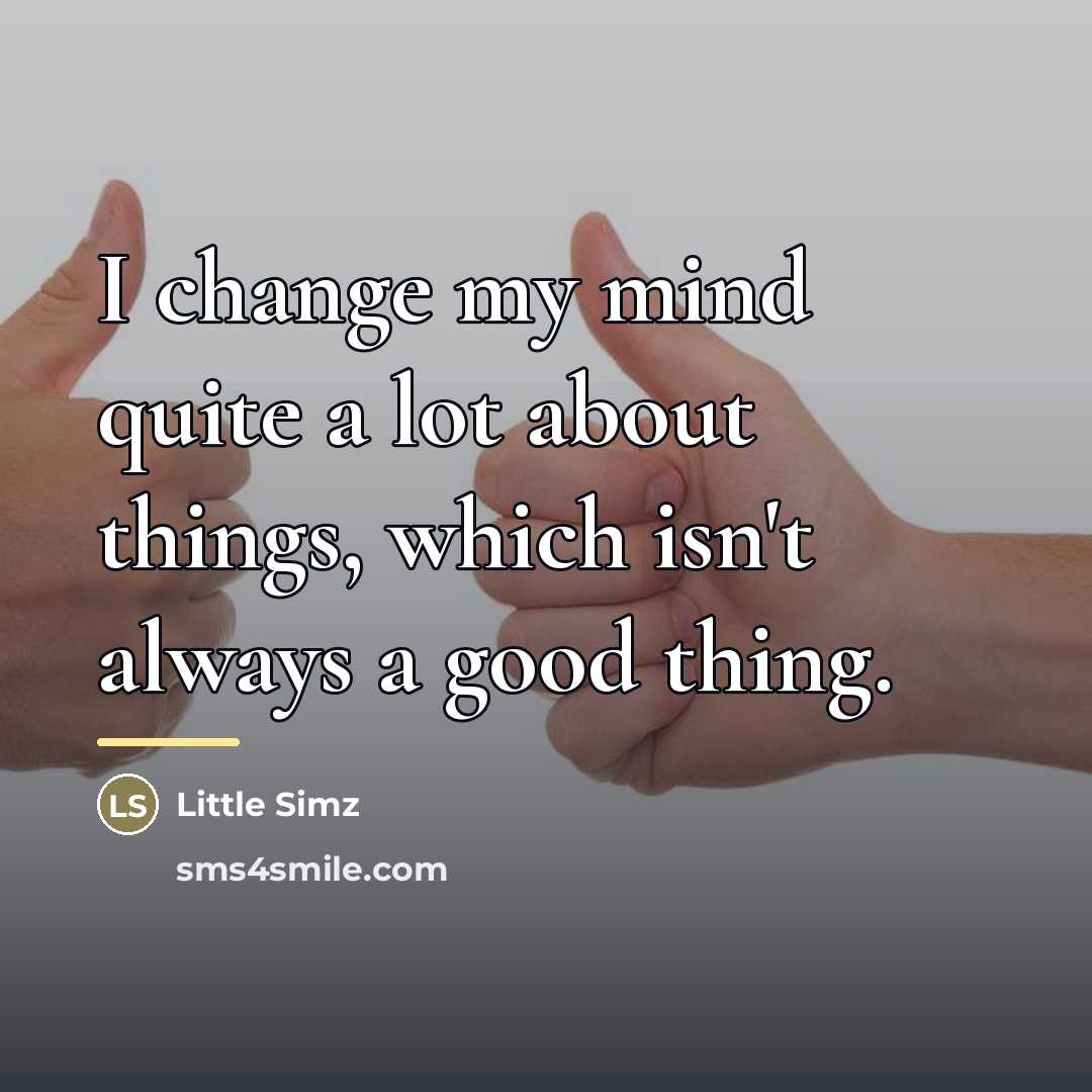 “I change my mind quite a lot about things, which…” quote by Little Simz