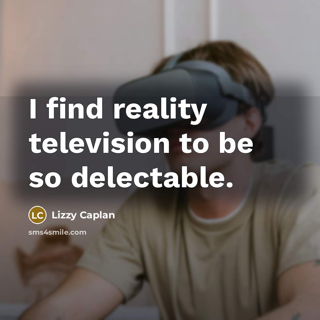“I find reality television to be so delectable.…” quote by Lizzy Caplan