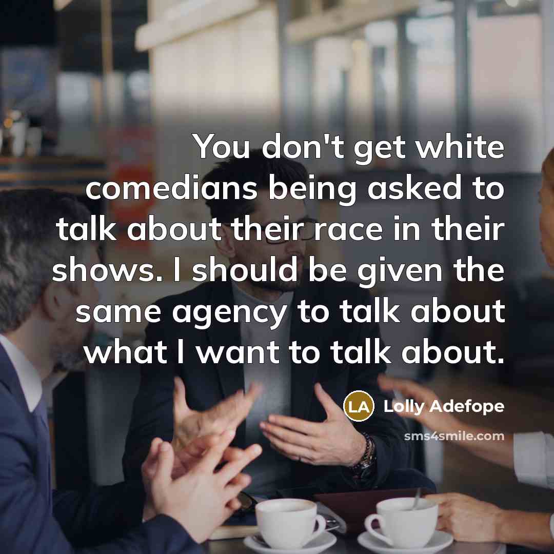 “You don't get white comedians being asked to talk about…” quote by Lolly Adefope