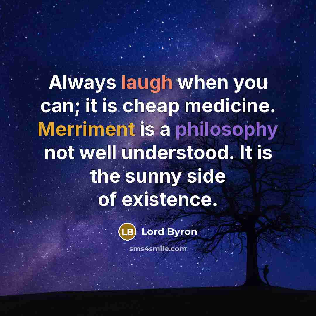 “Always laugh when you can; it is cheap medicine. Merriment…” quote by Lord Byron