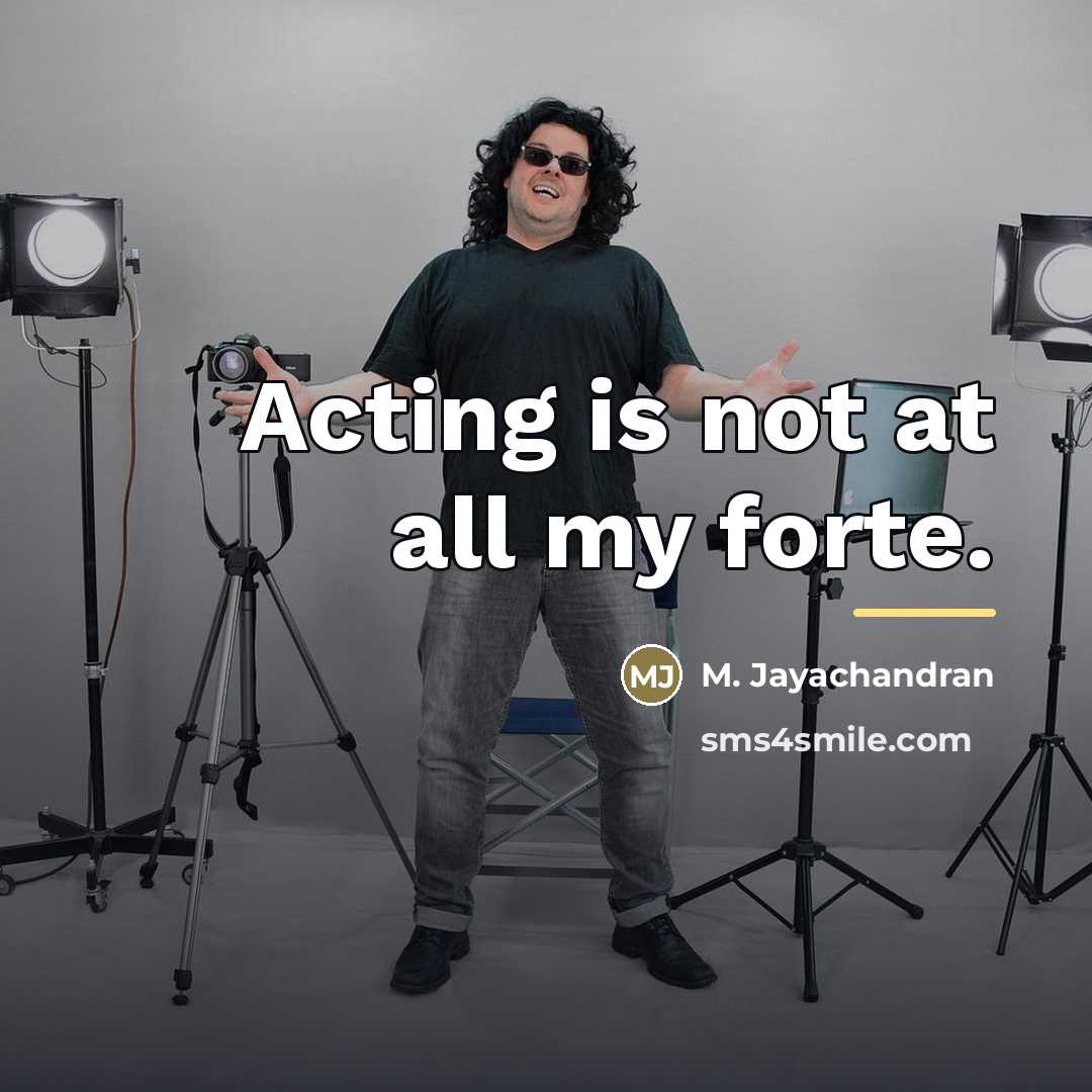 “Acting is not at all my forte.…” quote by M. Jayachandran