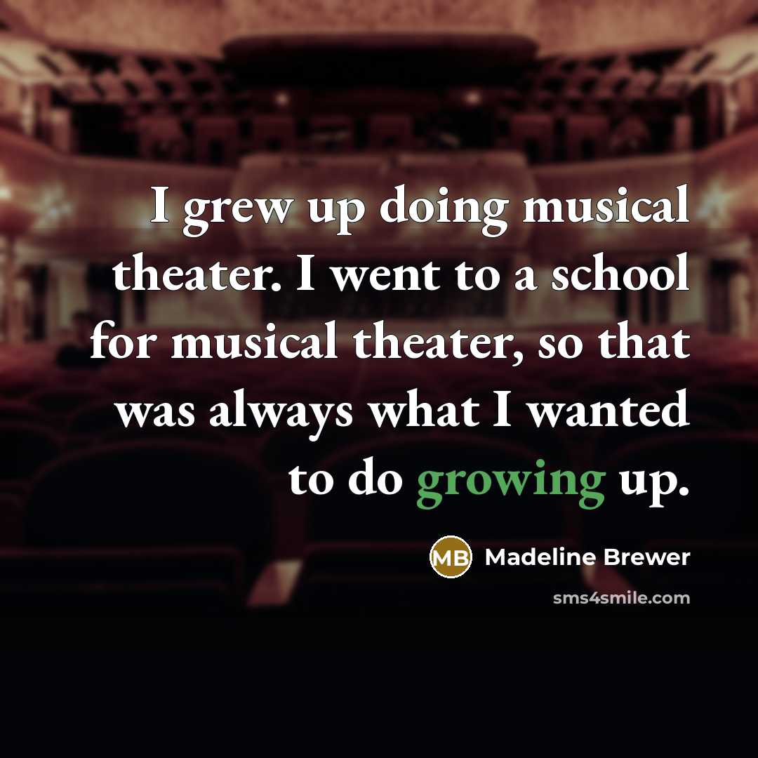 “I grew up doing musical theater. I went to a…” quote by Madeline Brewer
