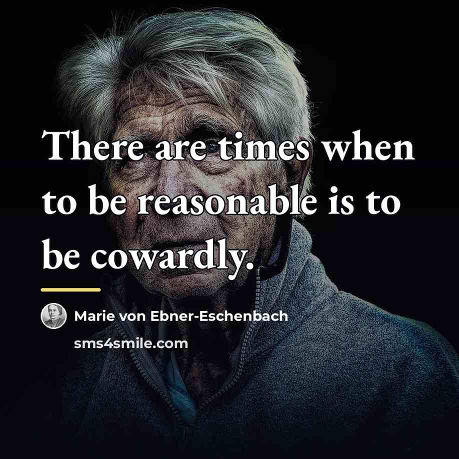 “There are times when to be reasonable is to be…” quote by Marie von Ebner-Eschenbach