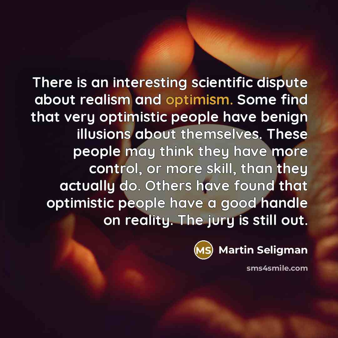 “There is an interesting scientific dispute about realism and optimism.…” quote by Martin Seligman