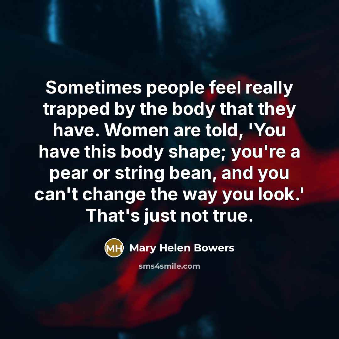 “Sometimes people feel really trapped by the body that they…” quote by Mary Helen Bowers