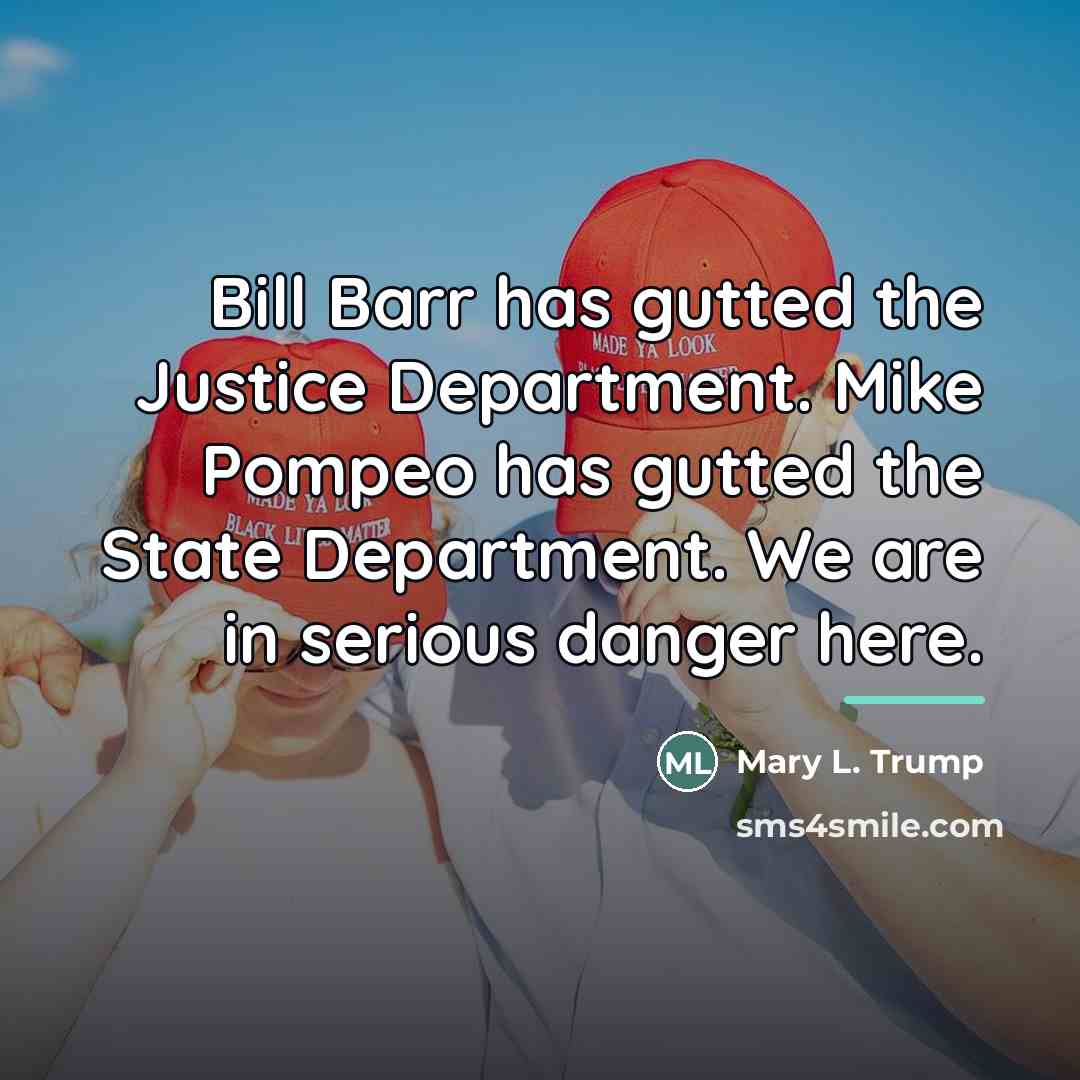 “Bill Barr has gutted the Justice Department. Mike Pompeo has…” quote by Mary L. Trump