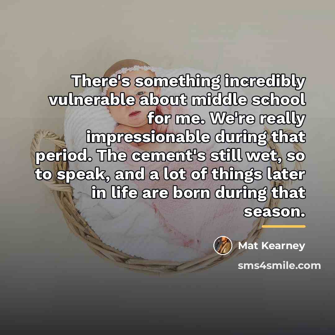 “There's something incredibly vulnerable about middle school for me. We're…” quote by Mat Kearney