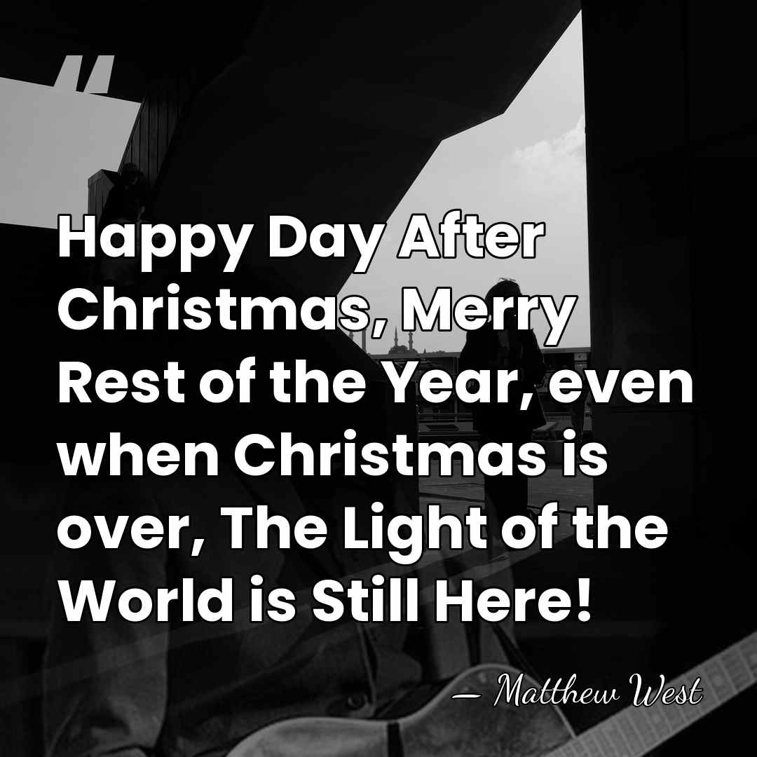 Happy Day After Christmas, Merry Rest of the Year, even when Christmas&hellip; - Matthew West