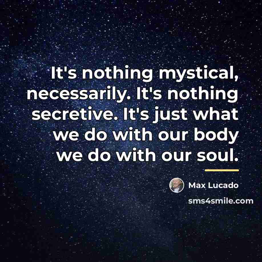 “It's nothing mystical, necessarily. It's nothing secretive. It's just what…” quote by Max Lucado