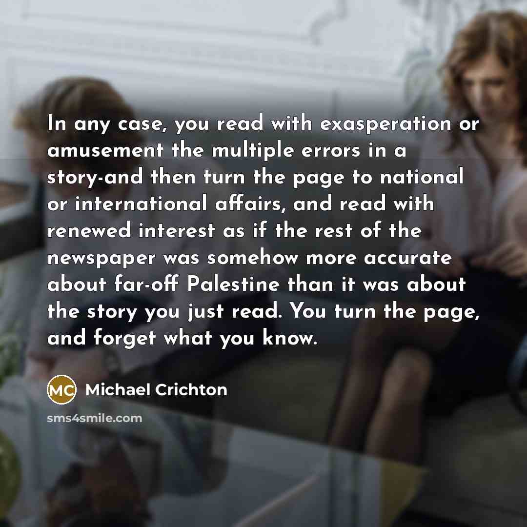 “In any case, you read with exasperation or amusement the…” quote by Michael Crichton