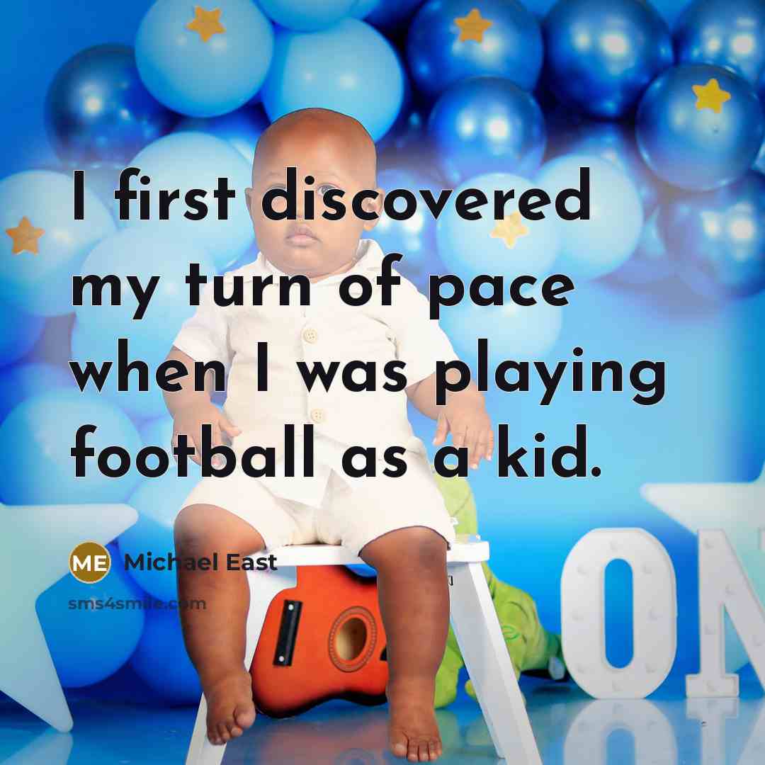 “I first discovered my turn of pace when I was…” quote by Michael East