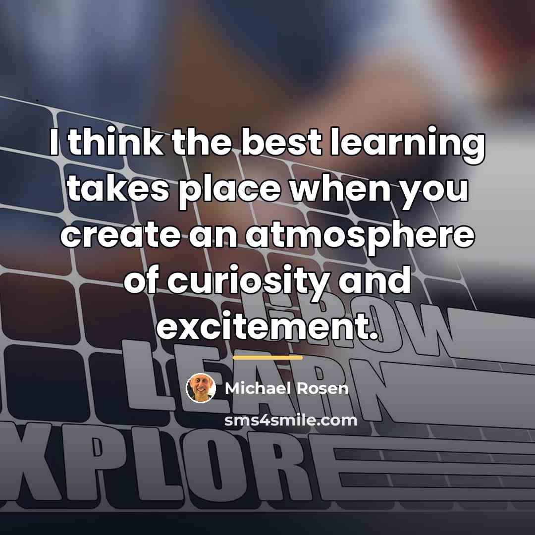 “I think the best learning takes place when you create…” quote by Michael Rosen