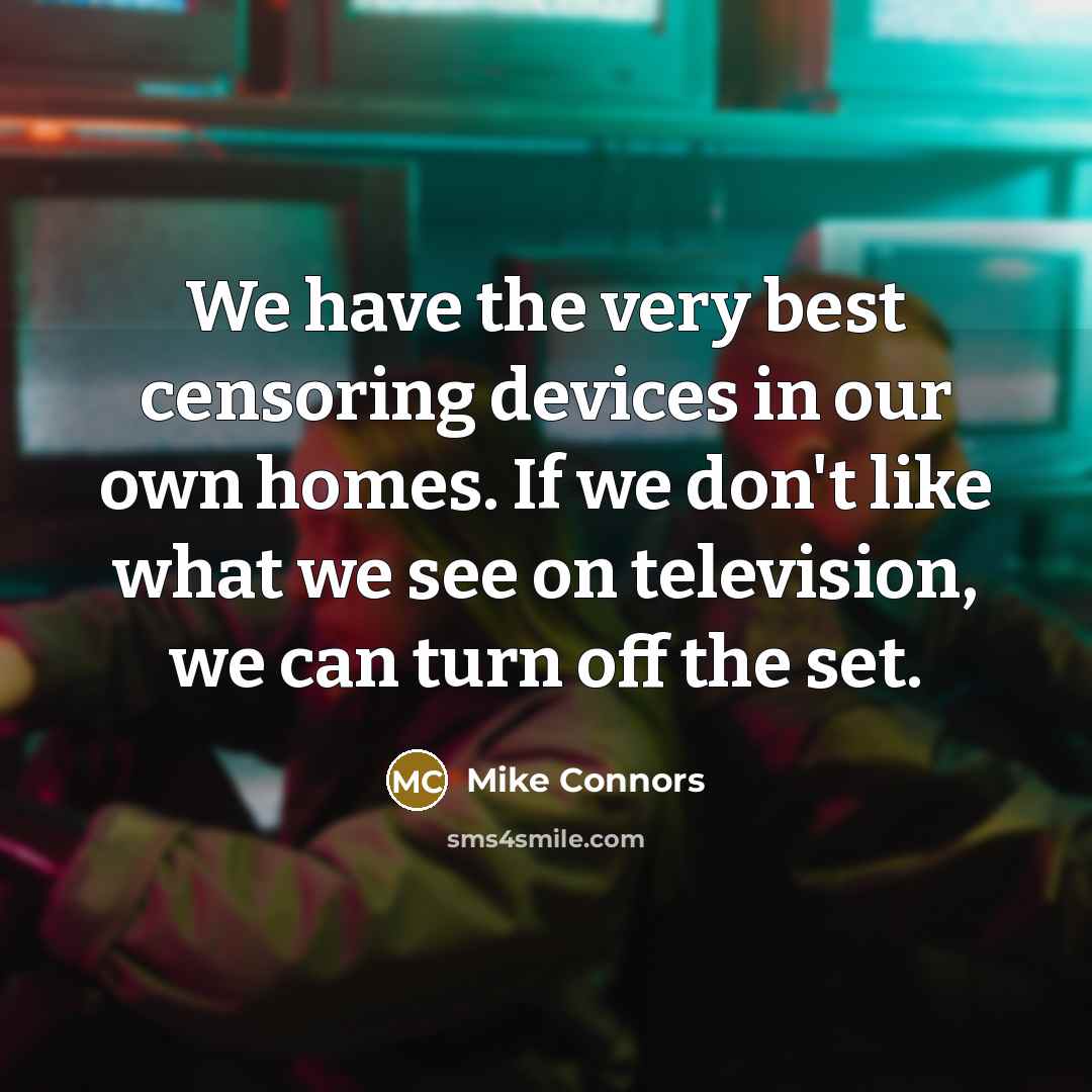 “We have the very best censoring devices in our own…” quote by Mike Connors