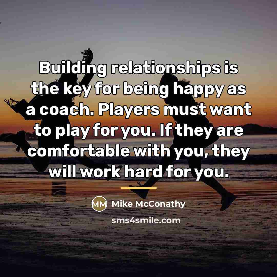“Building relationships is the key for being happy as a…” quote by Mike McConathy