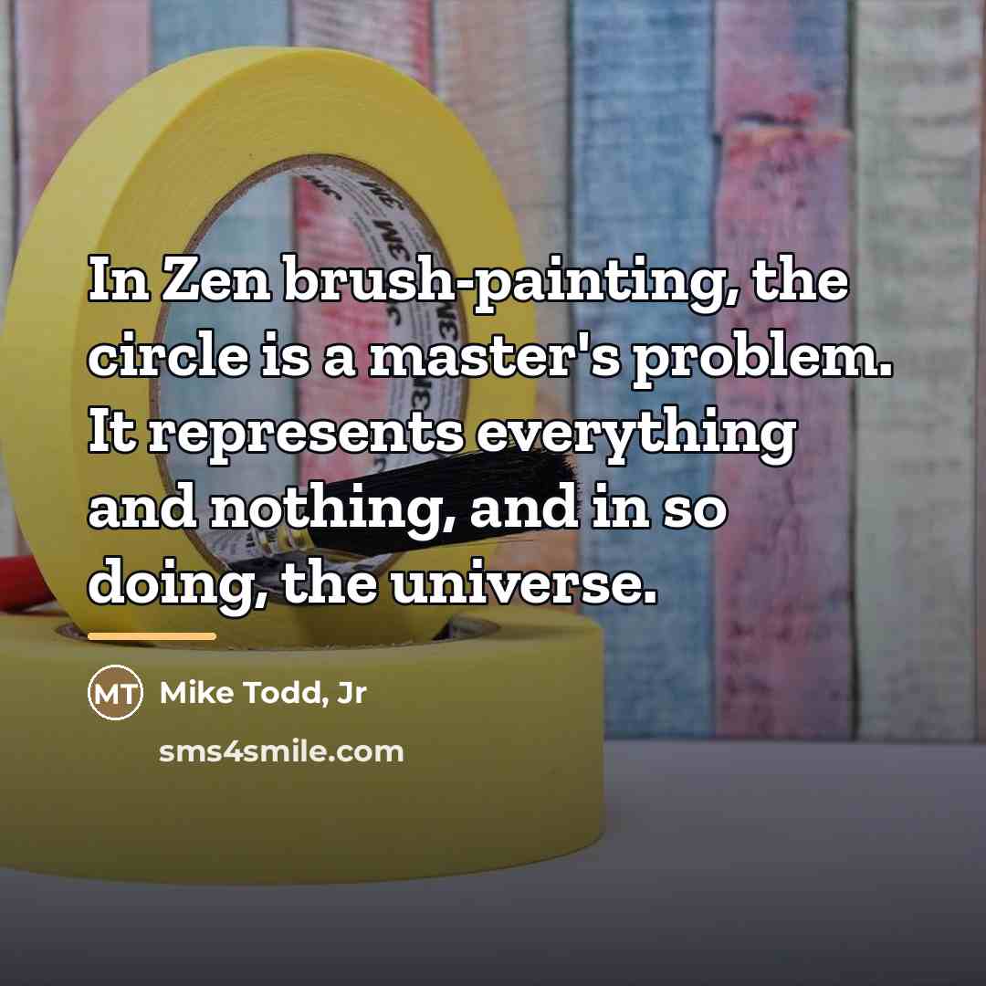 “In Zen brush-painting, the circle is a master's problem. It…” quote by Anonymous