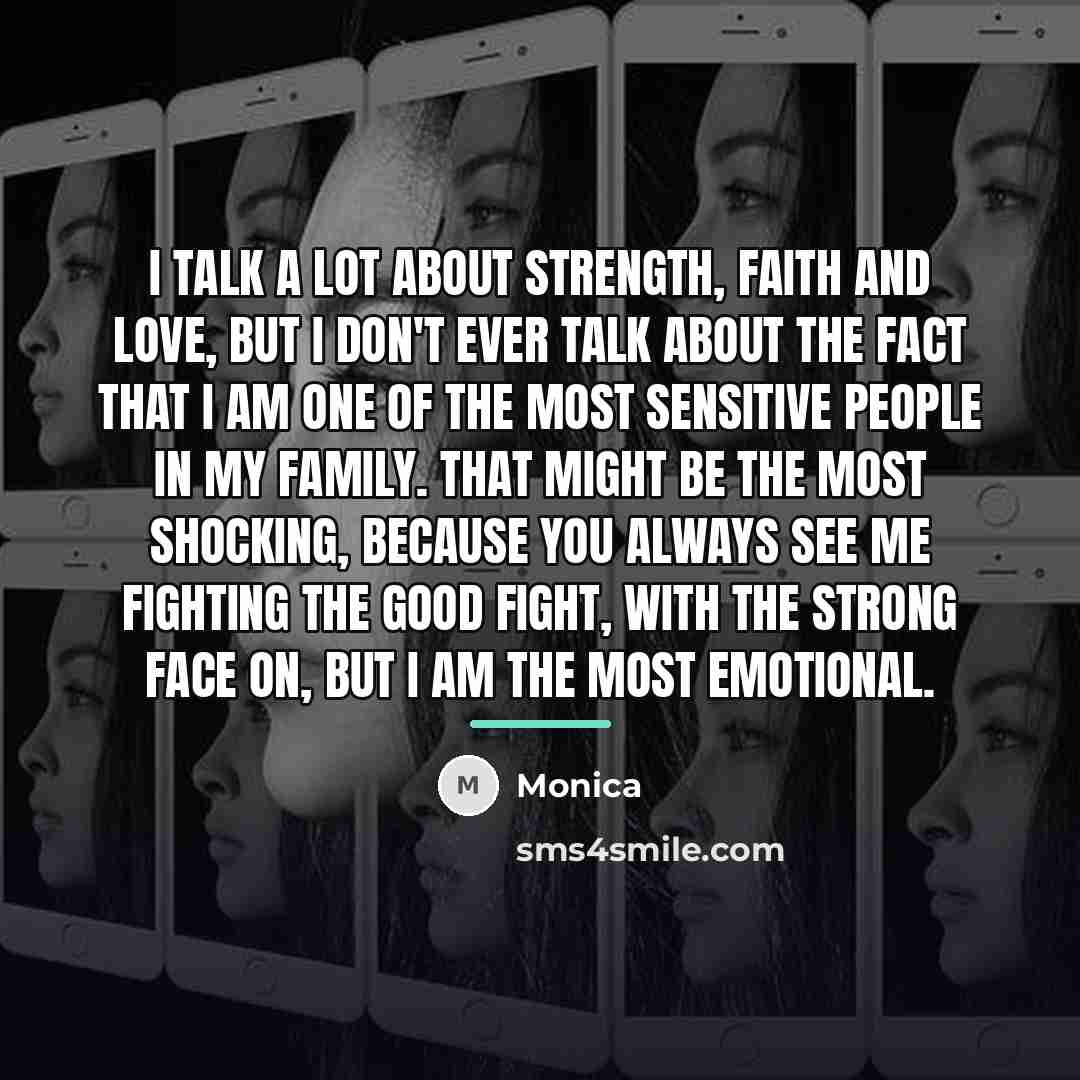 “I talk a lot about strength, faith and love, but…” quote by Monica