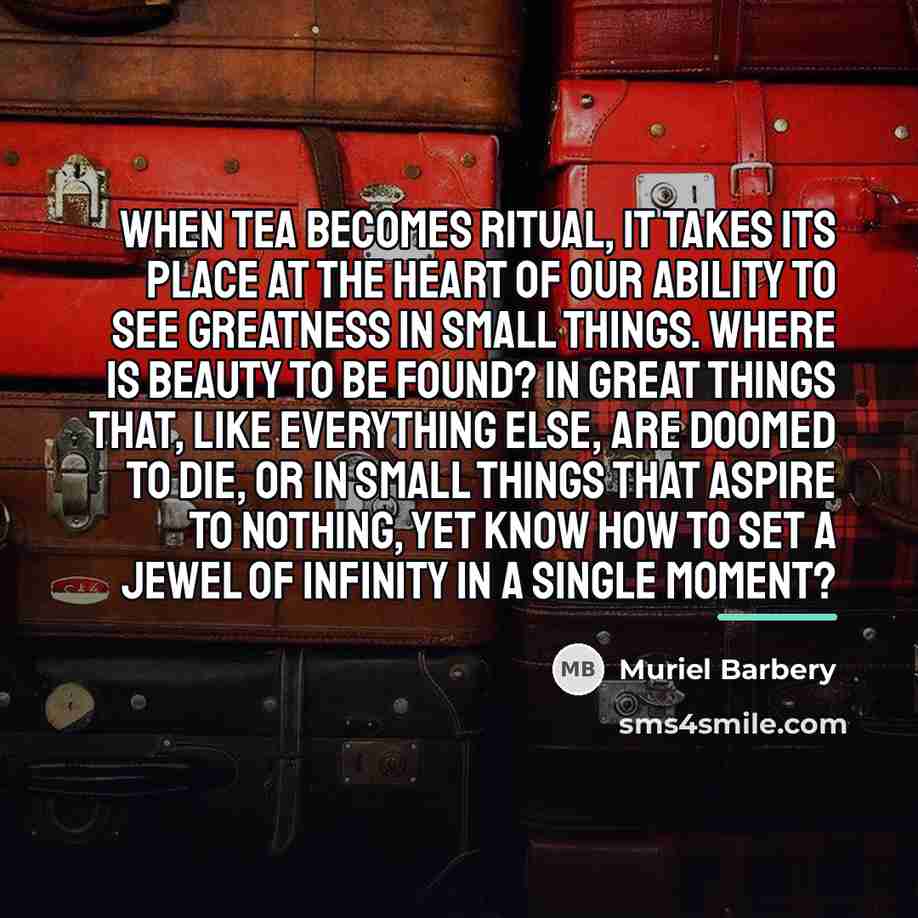 “When tea becomes ritual, it takes its place at the…” quote by Muriel Barbery