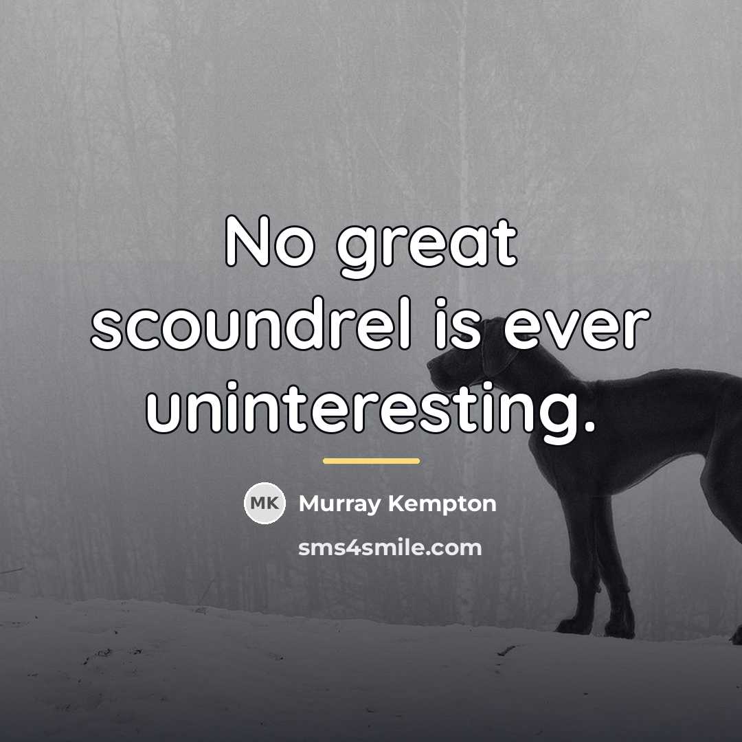“No great scoundrel is ever uninteresting.…” quote by Murray Kempton
