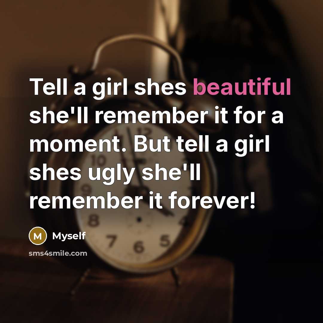 “Tell a girl shes beautiful she'll remember it for a…” quote by Myself