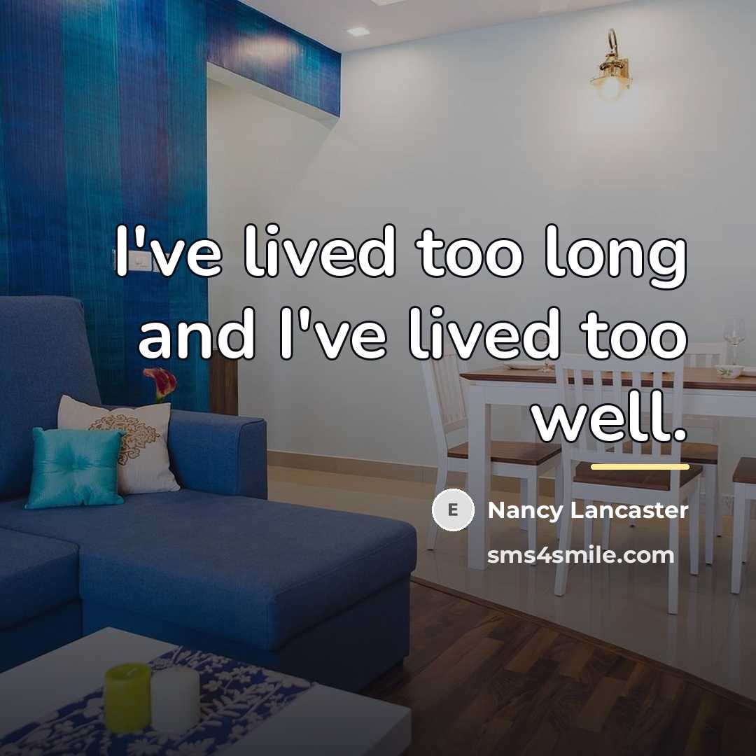 “I've lived too long and I've lived too well.…” quote by Nancy Lancaster