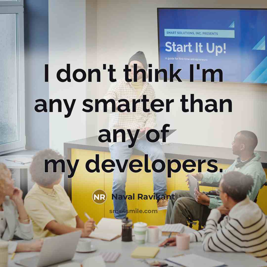 “I don't think I'm any smarter than any of my…” quote by Naval Ravikant