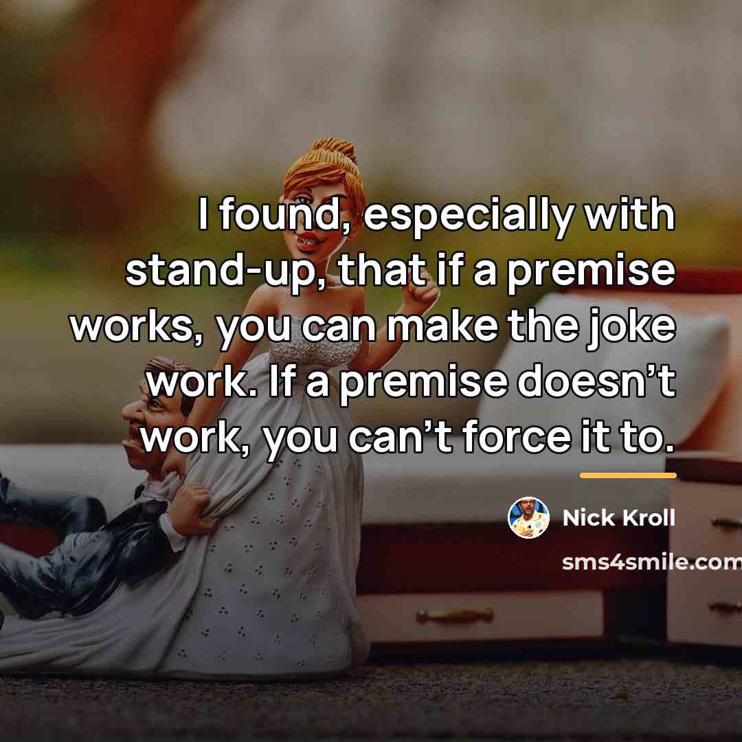 “I found, especially with stand-up, that if a premise works,…” quote by Nick Kroll