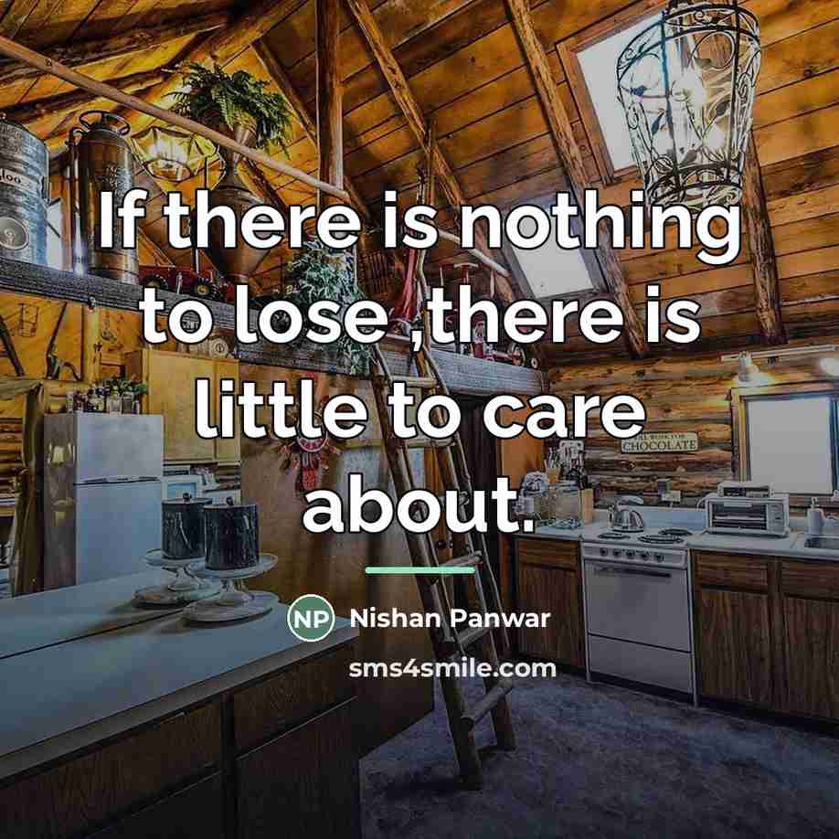 “If there is nothing to lose ,there is little to…” quote by Nishan Panwar