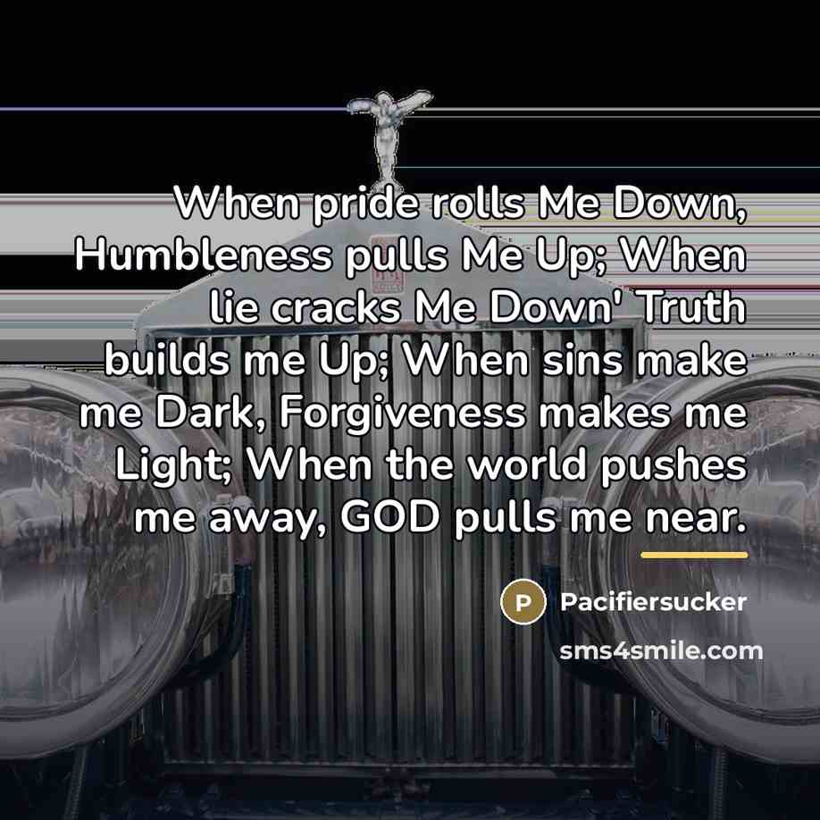 “When pride rolls Me Down, Humbleness pulls Me Up; When…” quote by Pacifiersucker
