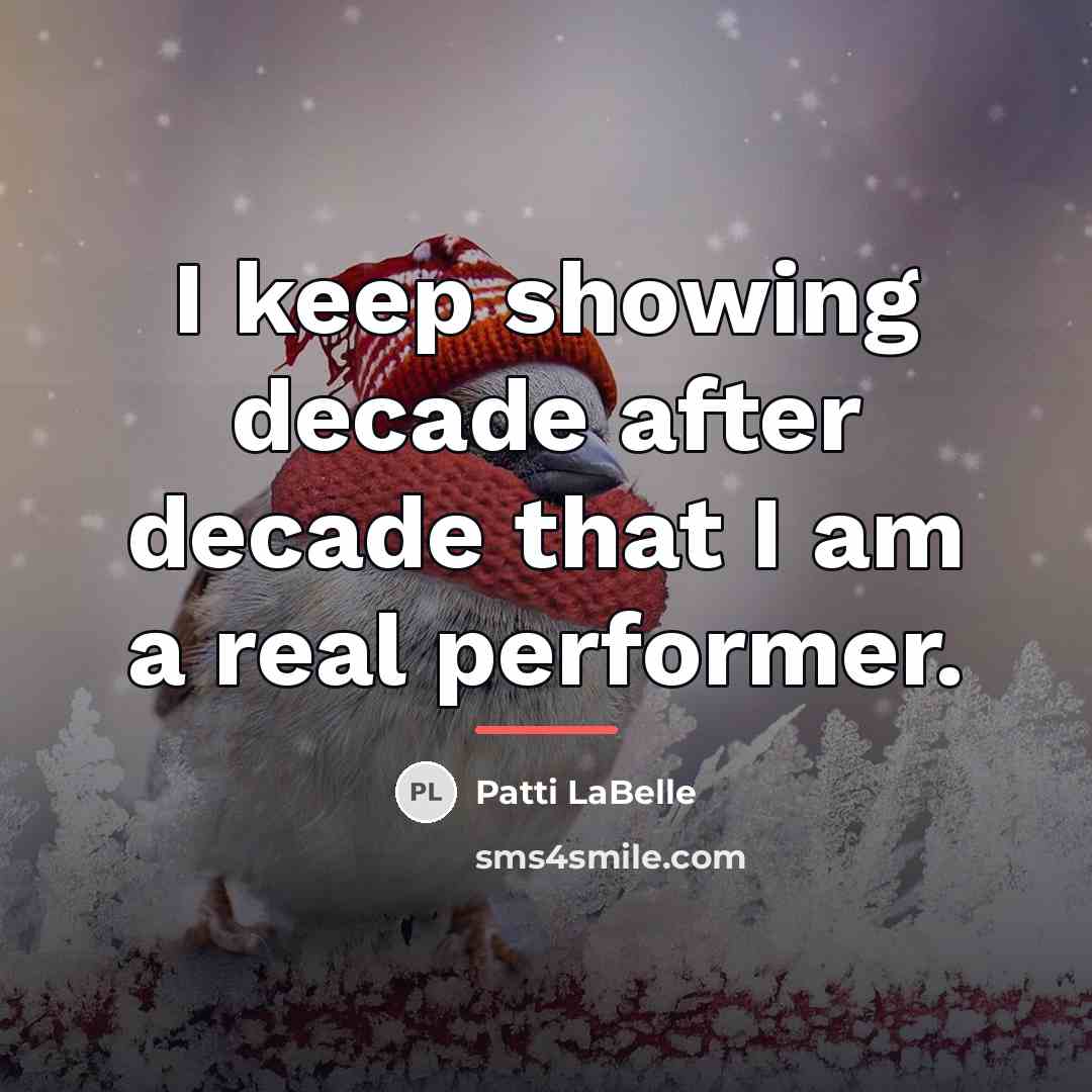 “I keep showing decade after decade that I am a…” quote by Patti LaBelle