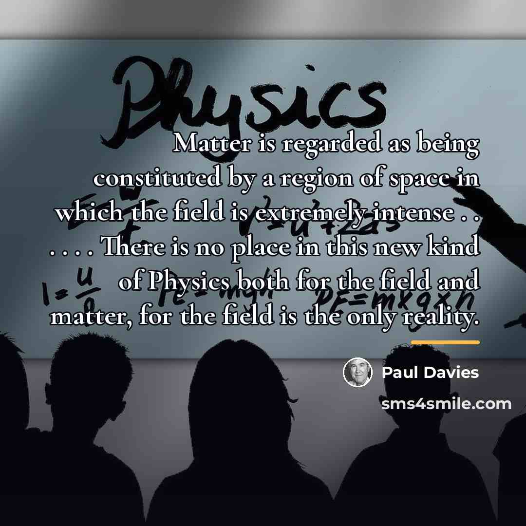 “Matter is regarded as being constituted by a region of…” quote by Paul Davies