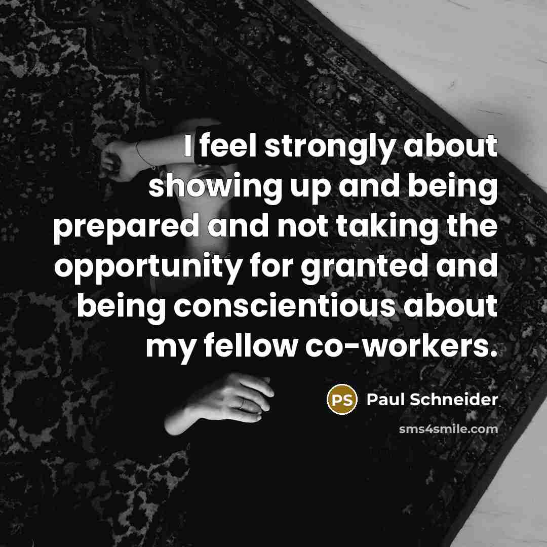 “I feel strongly about showing up and being prepared and…” quote by Paul Schneider