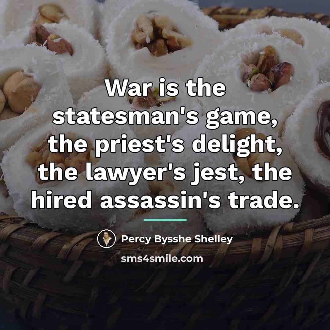 “War is the statesman's game, the priest's delight, the lawyer's…” quote by Percy Bysshe Shelley