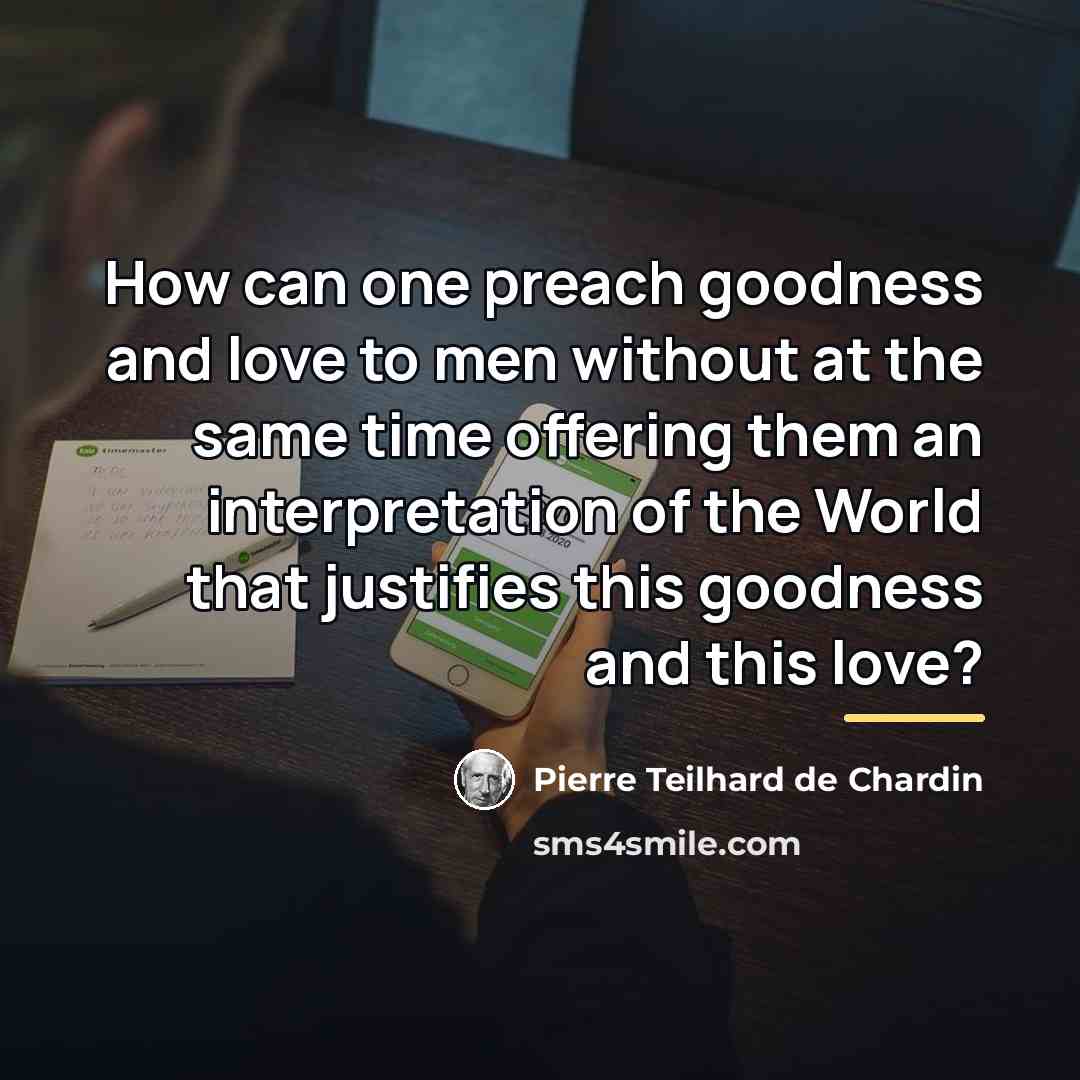 “How can one preach goodness and love to men without…” quote by Pierre Teilhard de Chardin
