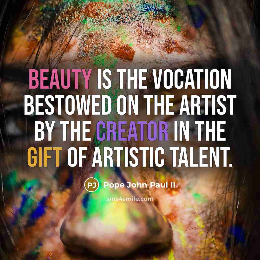“Beauty is the vocation bestowed on the artist by the…” quote by Pope John Paul II