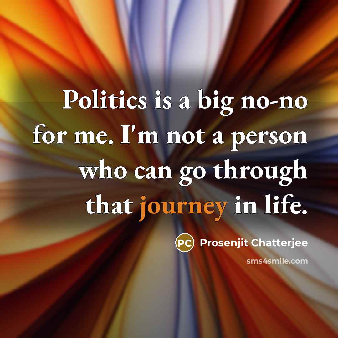 “Politics is a big no-no for me. I'm not a…” quote by Prosenjit Chatterjee