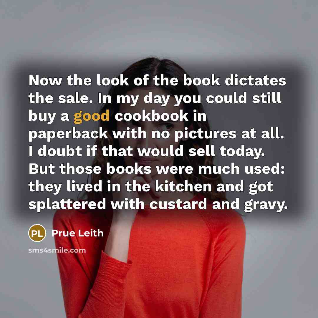 “Now the look of the book dictates the sale. In…” quote by Prue Leith